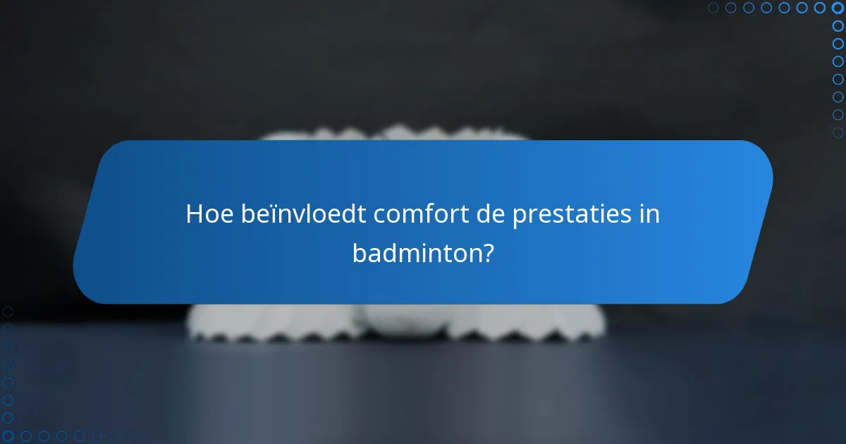 Hoe beïnvloedt comfort de prestaties in badminton?