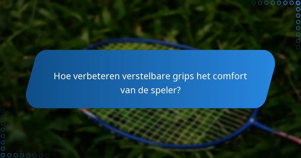 Hoe verbeteren verstelbare grips het comfort van de speler?