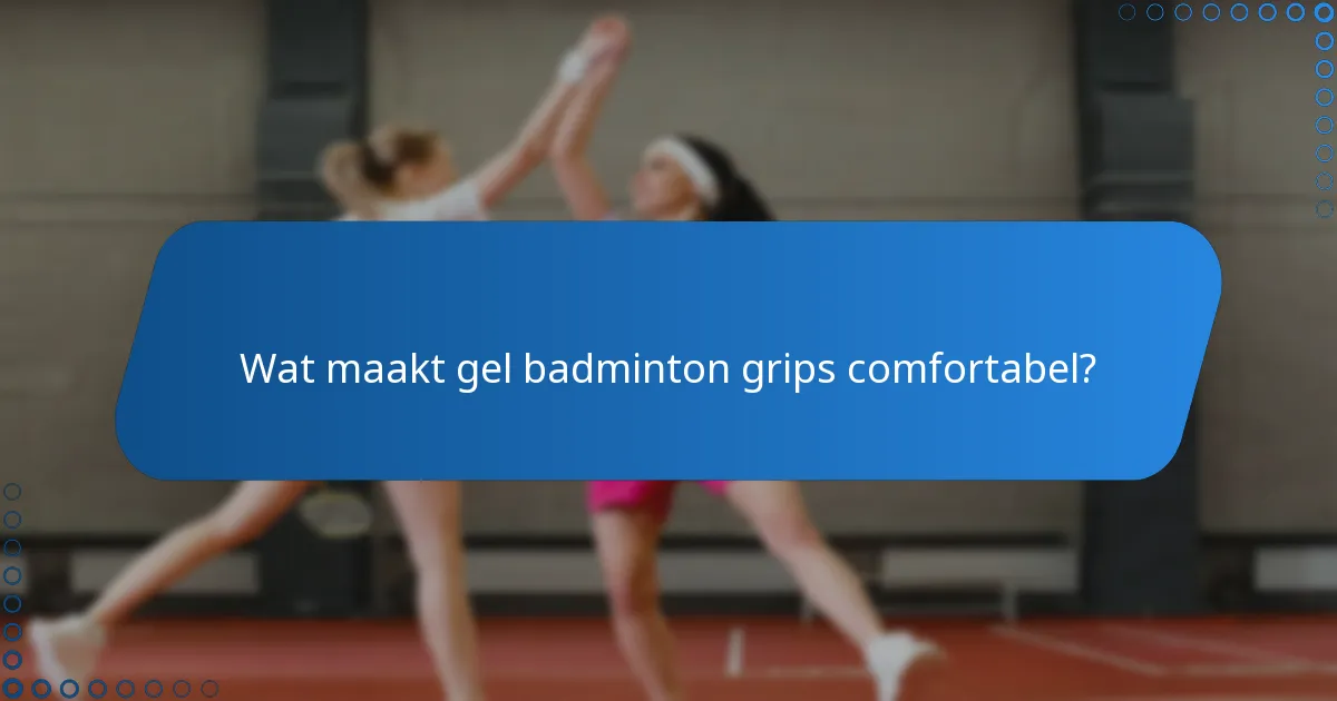 Wat maakt gel badminton grips comfortabel?