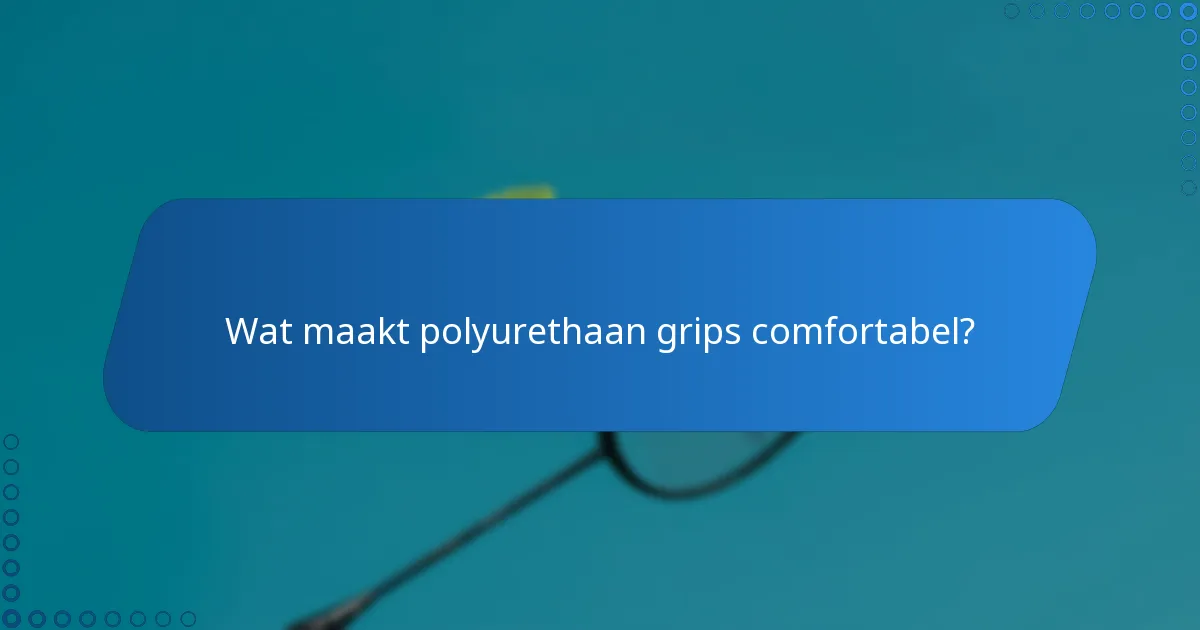 Wat maakt polyurethaan grips comfortabel?