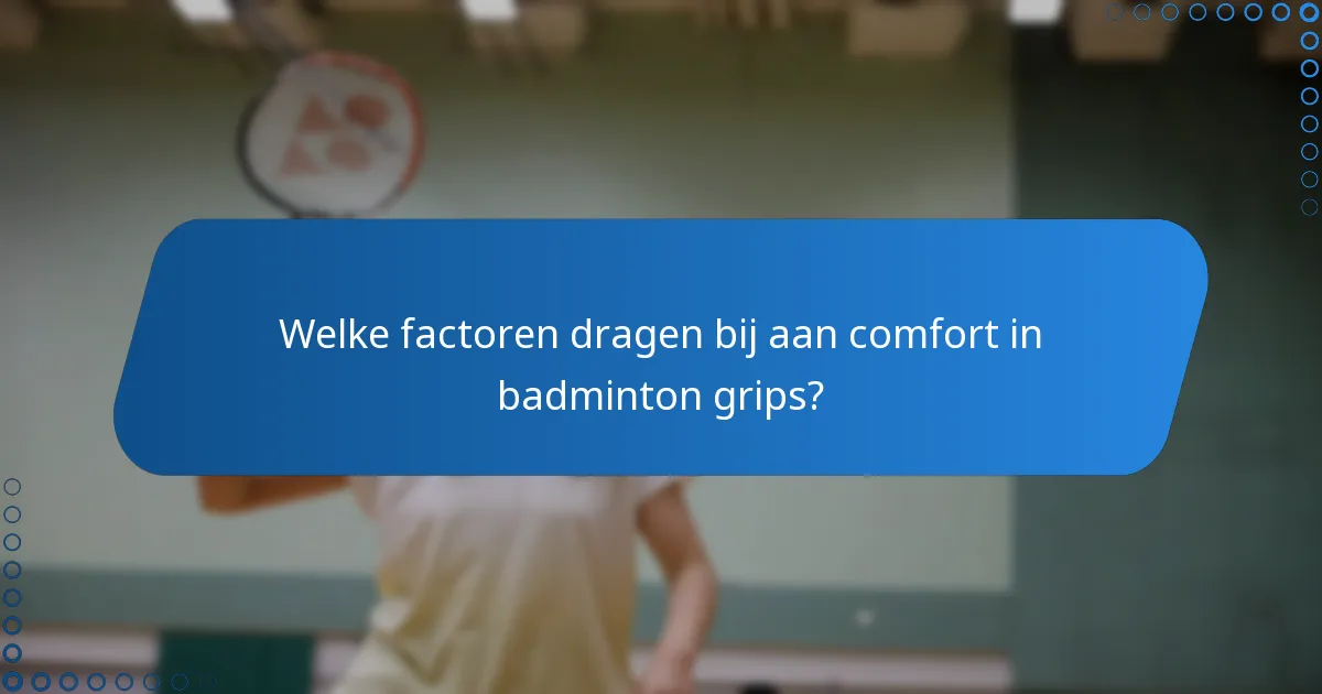 Welke factoren dragen bij aan comfort in badminton grips?