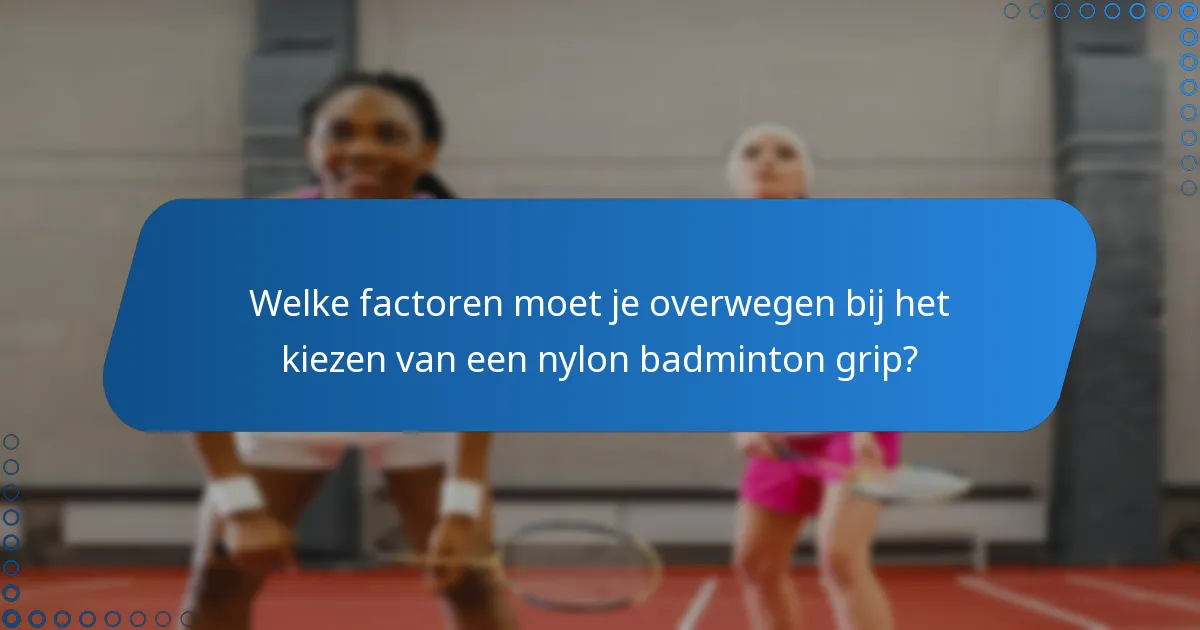 Welke factoren moet je overwegen bij het kiezen van een nylon badminton grip?